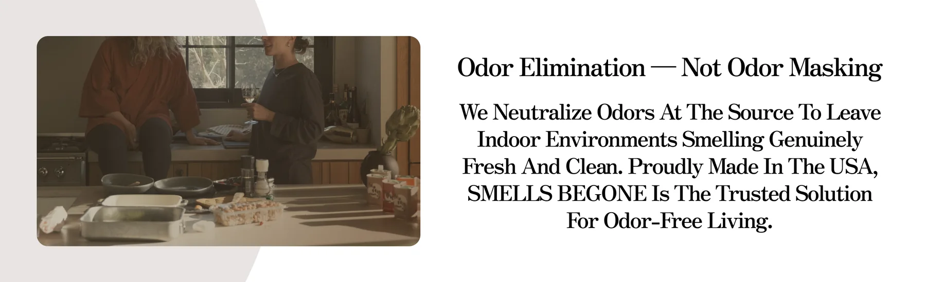 SMELLS BEGONE — odor elimination, not odor masking